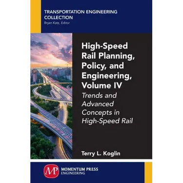 High-Speed Rail Planning, Policy, and Engineering, Volume IV: Trends and Advanced Concepts in High-Speed Rail