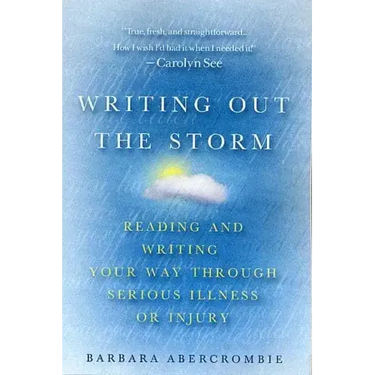 Writing Out the Storm: Reading and Writing Your Way Through Serious Illness or Injury