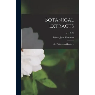 Botanical Extracts: or, Philosophy of Botany ..; v.1 (1810)