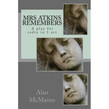 Mrs Atkins remembers: A play for radio in 1 act