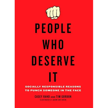 People Who Deserve It: Socially Responsible Reasons to Punch Someone in the Face