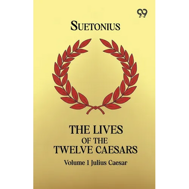 The Lives Of The Twelve Caesars: Volume 1 Julius Caesar