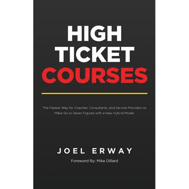 High Ticket Courses: The Fastest Way for Coaches, Consultants, and Service Providers to Make Six or Seven Figures with a New Hybrid Education Model