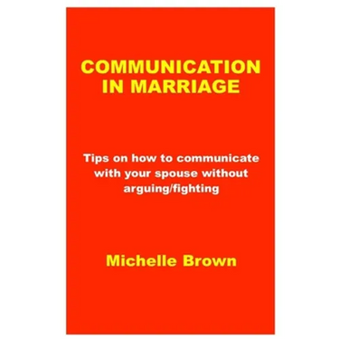 Communication in Marriage: Tips on how to communicate with your spouse without arguing/fighting