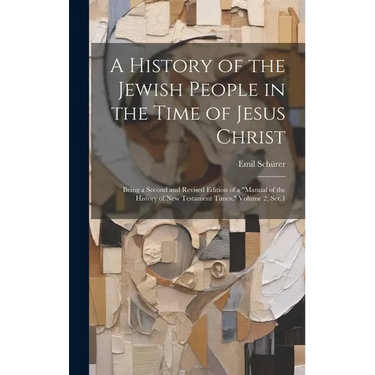 A History of the Jewish People in the Time of Jesus Christ; Being a Second and Revised Edition of a "Manual of the History of New Testament Times." Vo