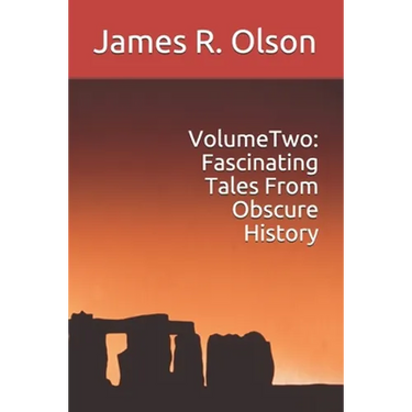 Volume Two: Fascinating Tales From Obscure History