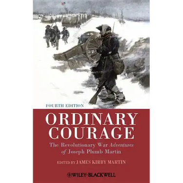 Ordinary Courage: The Revolutionary War Adventures of Joseph Plumb Martin