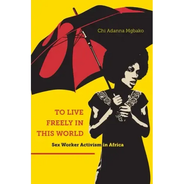 To Live Freely in This World: Sex Worker Activism in Africa