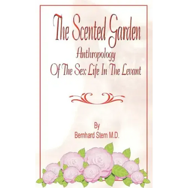 The Scented Garden: Anthropology of the Sex Life in the Levant