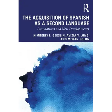 The Acquisition of Spanish as a Second Language: Foundations and New Developments