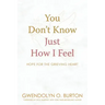 You Don't Know Just How I Feel: Hope For the Grieving Heart