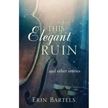 This Elegant Ruin: and other stories