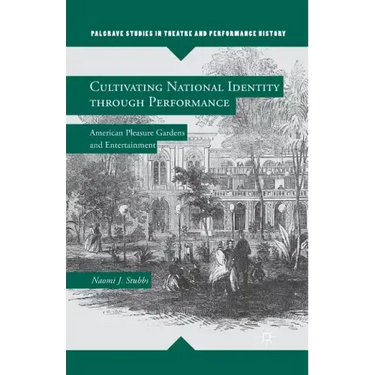 Cultivating National Identity Through Performance: American Pleasure Gardens and Entertainment