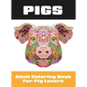 Pigs: Adult Coloring Book for Pig Lovers
