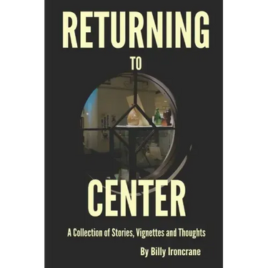 Returning to Center: A Collection of Stories, Vignettes and Thoughts