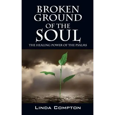 Broken Ground of the Soul: The Healing Power of the Psalms