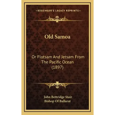 Old Samoa: Or Flotsam And Jetsam From The Pacific Ocean (1897)