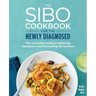 The Sibo Cookbook for the Newly Diagnosed: The Complete Guide to Relieving Symptoms and Preventing Recurrence