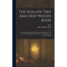 The Hollow Tree and Deep Woods Book: Being a new Edition in one Volume of "The Hollow Tree" and "In the Deep Woods" With Several new Stories and Pictu