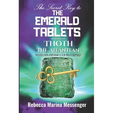 The Secret Key To The Emerald Tablets: Revealed By Thoth The Atlantean With His Divine Counterpart