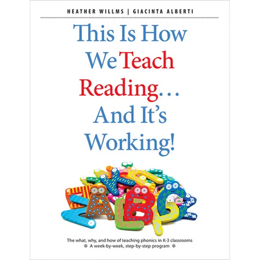This Is How We Teach Reading . . . and It's Working!: The What, Why, and How of Teaching Phonics in K-3 Classrooms