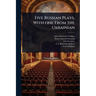 Five Russian Plays, With one From the Ukrainian