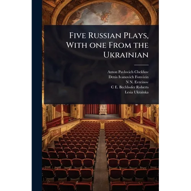 Five Russian Plays, With one From the Ukrainian