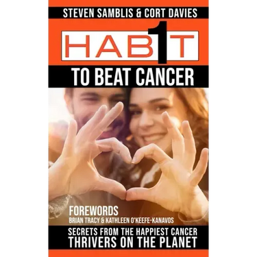 1 Habit to Beat Cancer: Secrets of the Happiest Cancer Thrivers on the Planet