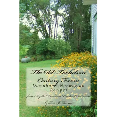 The Old Torkelson Century Farm: Downhome Norwegian Recipes