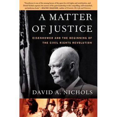 A Matter of Justice: Eisenhower and the Beginning of the Civil Rights Revolution