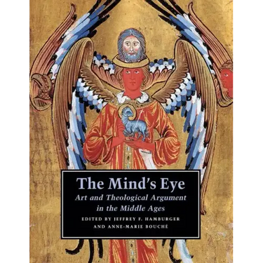 The Mind's Eye: Art and Theological Argument in the Middle Ages
