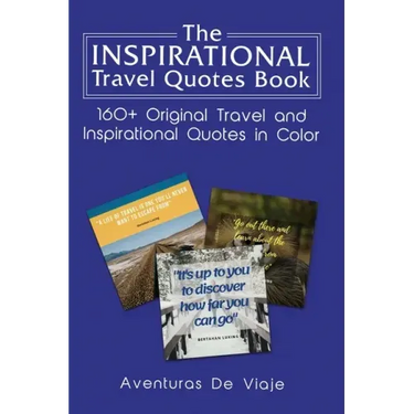 The Inspirational Travel Quotes Book: 160+ Original Travel and Inspirational Quotes in Color