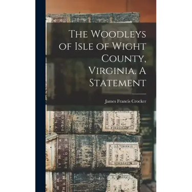 The Woodleys of Isle of Wight County, Virginia. A Statement