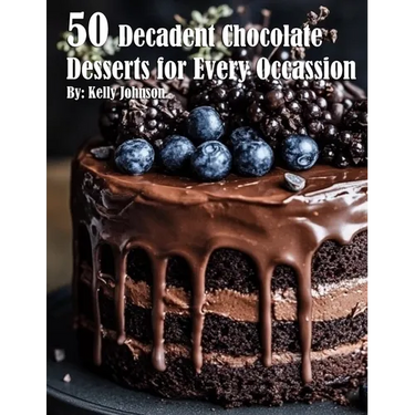 50 Decadent Chocolate Desserts for Every Occassion