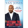Beyond the Messy Truth: How We Came Apart, How We Come Together