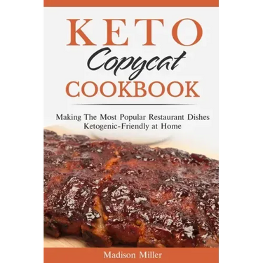 Keto Copycat Cookbook: Making The Most Popular Restaurant Dishes Ketogenic-Friendly at Home ***BLACK AND WHITE EDITION***