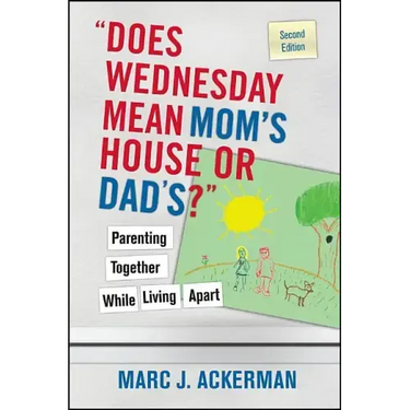 Does Wednesday Mean Mom's House or Dad's? Parenting Together While Living Apart