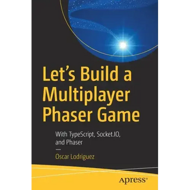 Let's Build a Multiplayer Phaser Game: With Typescript, Socket.Io, and Phaser