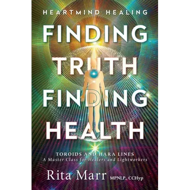 Finding Truth, Finding Health: Toroids and Hara Lines - A Master Class for Healers and Lightworkers