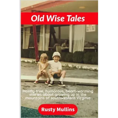Old Wise Tales: Mostly true, humorous, heart-warming stories about growing up in the southwestern Virginia mountains