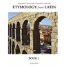 Building English Vocabulary with Etymology from Latin Book I