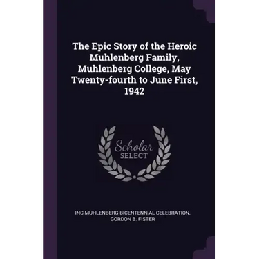 The Epic Story of the Heroic Muhlenberg Family, Muhlenberg College, May Twenty-fourth to June First, 1942