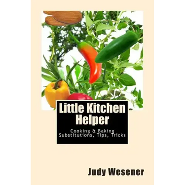 Little Kitchen Helper: Cooking & Baking Substitutions, Tips, Tricks