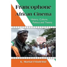 Francophone African Cinema: History, Culture, Politics and Theory