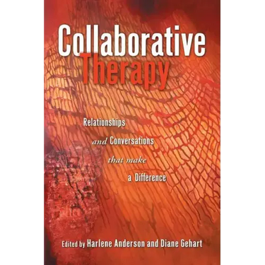 Collaborative Therapy: Relationships And Conversations That Make a Difference