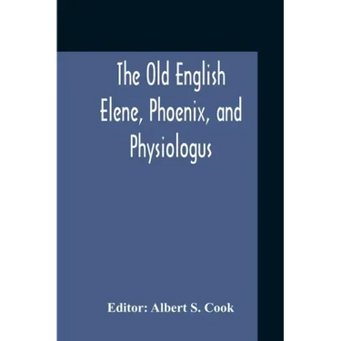 The Old English Elene, Phoenix, And Physiologus