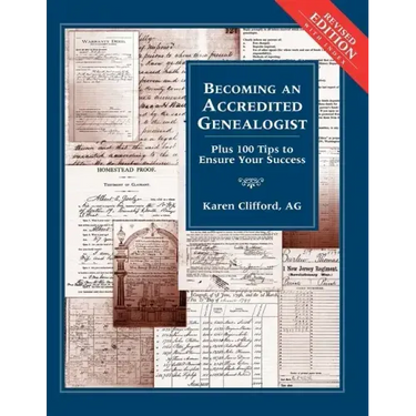 Becoming an Accredited Genealogist: Plus 100 Tips to Ensure Your Success (Revised)