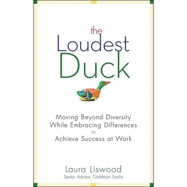 The Loudest Duck: Moving Beyond Diversity While Embracing Differences to Achieve Success at Work