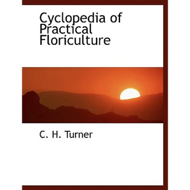 Cyclopedia of Practical Floriculture