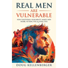 Real Men Are Vulnerable: How Emotional Availability Makes Men More Attractive and Effective